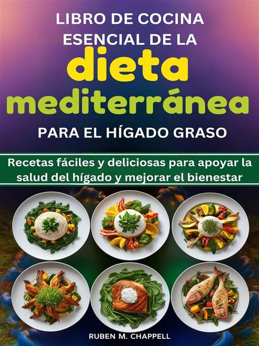 Title details for Libro de cocina esencial de la dieta mediterránea para el hígado graso by Ruben M. Chappell - Available